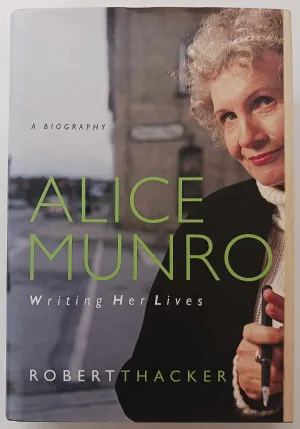 ALICE MUNRO WRITING HER LIVES - Robert Thacker