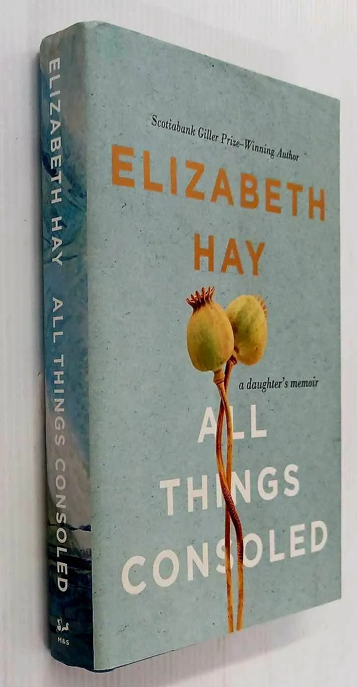 ALL THINGS CONSOLED - Elizabeth Hay