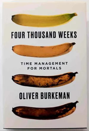 FOUR THOUSAND WEEKS - Oliver Burkeman