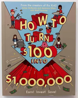 HOW TO TURN $100 INTO $1,000,000 - James McKenna, Jeannine Glista, Matt Fontaine