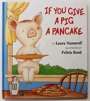 IF YOU GIVE A PIG A PANCAKE - Laura Numeroff