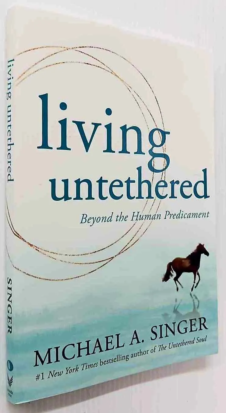 LIVING UNTETHERED - Michael A. Singer