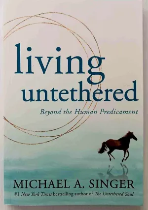 LIVING UNTETHERED - Michael A. Singer