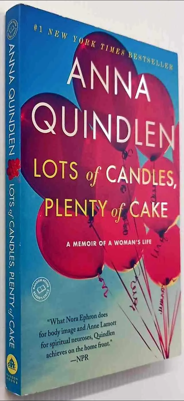 LOTS OF CANDLES, PLENTY OF CAKE - Anna Quindlen