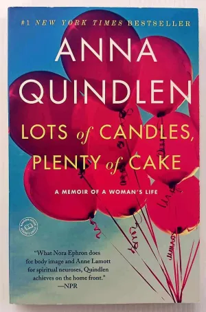 LOTS OF CANDLES, PLENTY OF CAKE - Anna Quindlen