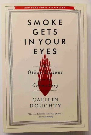 SMOKE GETS IN YOUR EYES - Caitlin Doughty