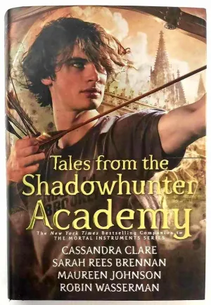 TALES FROM THE SHADOWHUNTER ACADEMY - Cassandra Clare, Sarah Rees Brennan, Maureen Johnson, Robin Wasserman