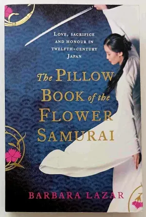 THE PILLOW BOOK OF THE FLOWER SAMURAI - Barbara Lazar